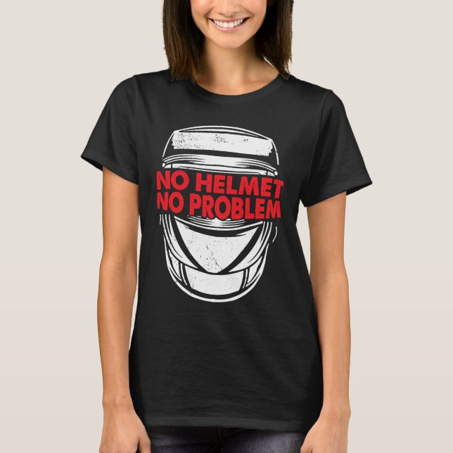 No Helmet No Problem Weld Worker Welder Welding T-Shirt (Front)