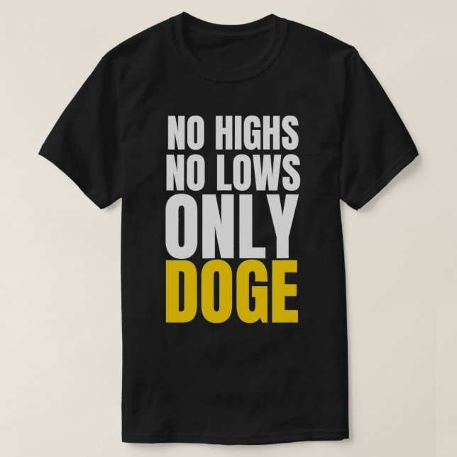 No Highs No lows Only Doge Dogecoin Meme Crypto Hu T-Shirt (Design Front)