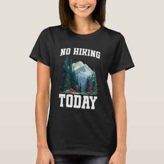 No Hiking Today Outdoor Rest Lazy Mood - T-Shirt
