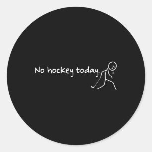 No Hockey Today Funny Hockey Saying Hockey Lovers Classic Round Sticker