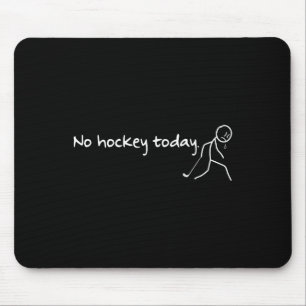 No Hockey Today Funny Hockey Saying Hockey Lovers Mouse Mat