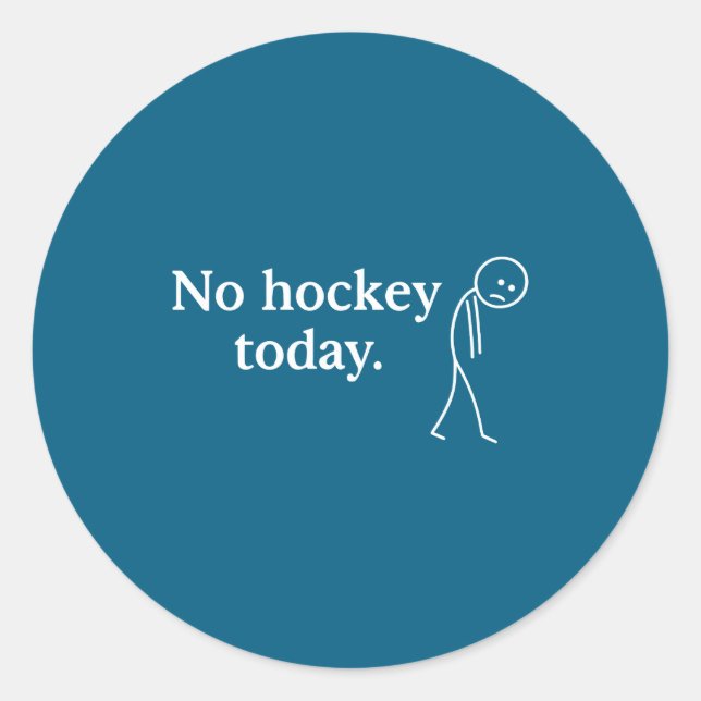 No Hockey Today Funny Sad Stick Figure Love Hockey Classic Round Sticker (Front)