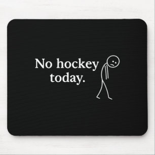 No Hockey Today Funny Sad Stick Figure Love Hockey Mouse Mat