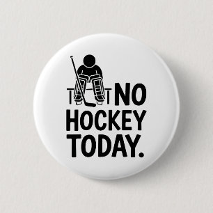 No Hockey Today Sad Goalie Mood Bench Rink Off Ice 6 Cm Round Badge
