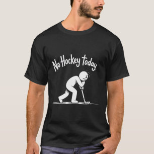No Hockey Today Sad Rink Life Quote (2) T-Shirt