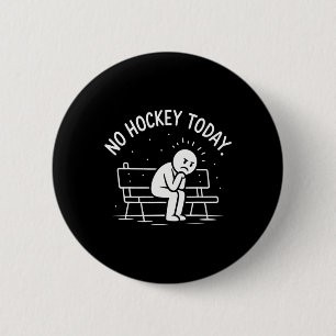 No Hockey Today Sad Stick Figure Great Gift For Ho 6 Cm Round Badge