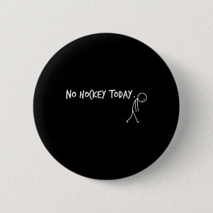 No Hockey Today Sad Stickman Funny Player 6 Cm Round Badge