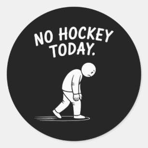 No Hockey Today Stick Funny Ice Hockey Player Spor Classic Round Sticker