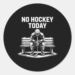 No Hockey Today Stick Funny Ice Hockey Player Spor Classic Round Sticker