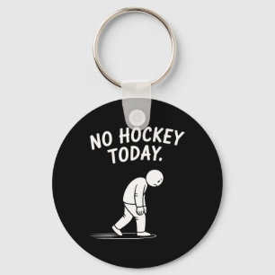 No Hockey Today Stick Funny Ice Hockey Player Spor Key Ring