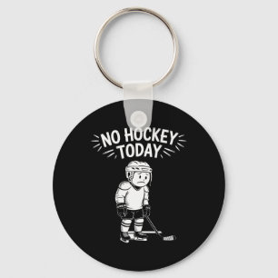 No Hockey Today Stick Funny Ice Hockey Player Spor Key Ring