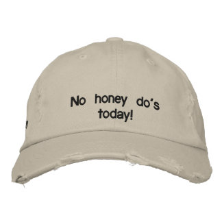 No honey do's today! embroidered hat