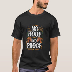 No Hoof No Proof Funny Horse Training T-Shirt