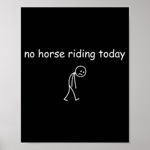 No Horse Riding Today, Funny Sad Rider For Horse L Poster