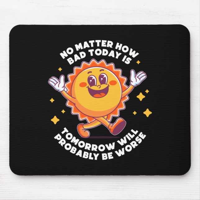 No How Bad Today Is Tomorrow Will Probably Be Mouse Mat (Front)
