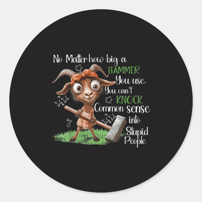 No How Big A Hammer You Use You Can't Knock Common Classic Round Sticker (Front)