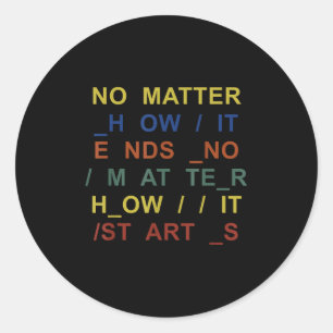 No How It Ends No How It Starts Quote Classic Round Sticker