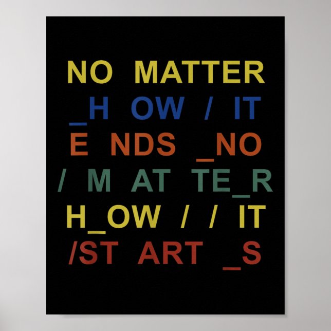 No How It Ends No How It Starts Quote  Poster (Front)