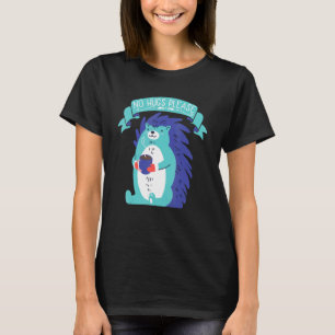 No Hugs Please From Hedgehogs And Porcupines T-Shirt