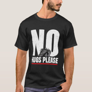 No Hugs Please Porcupine T-Shirt