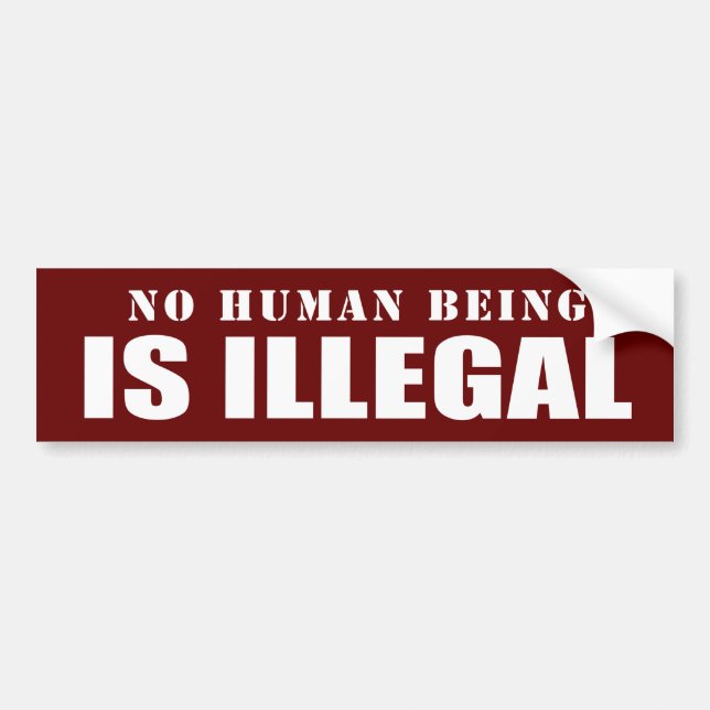 NO human is illegal Bumper Sticker (Front)