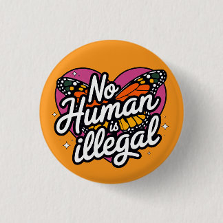 No Human is Illegal Button