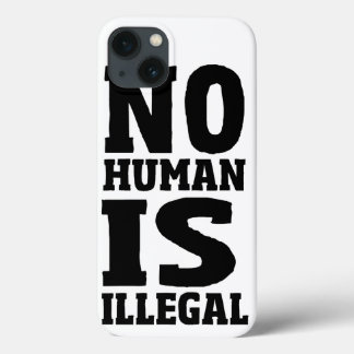 No Human Is Illegal iPhone 13 Case