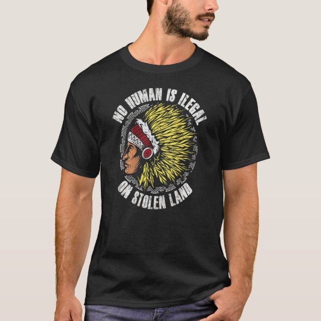 No Human Is Illegal On Stolen Land  On Back T-Shirt (Front)