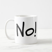 No! Humourous Coffee Mug