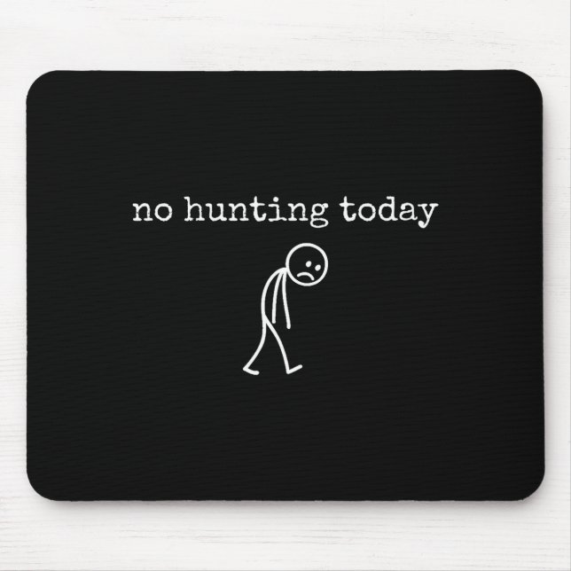 No Hunting Today Sad Stickman Funny For Hunters  Mouse Mat (Front)