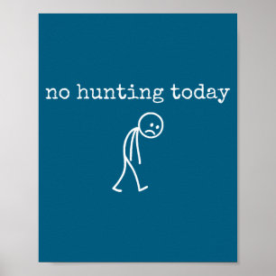 No Hunting Today Sad Stickman Funny For Hunters Poster