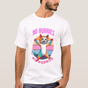 no hurries no worries T-Shirt