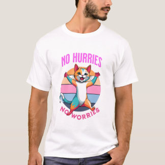 no hurries no worries T-Shirt