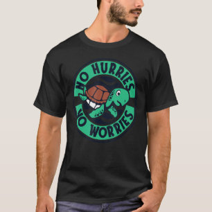 No Hurries No Worries Tortoise Painted Turtle 1 T-Shirt