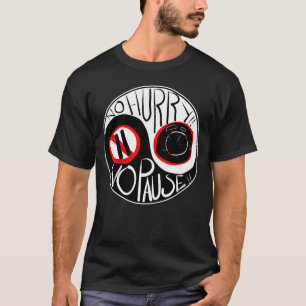 No hurry, No Pause T-Shirt