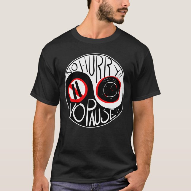 No hurry, No Pause T-Shirt (Front)