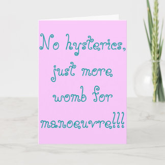 No hysterics, just more womb for manoeuvre!! card