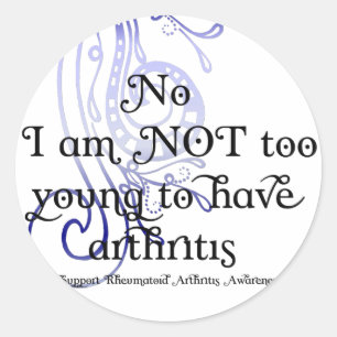No, I am NOT too young to have arthritis! Design Classic Round Sticker