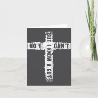No I Can't But I Know Guy Funny Jesus Cross Christ Card