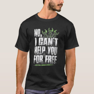 No I Cant Help You For Free Mechanics T-Shirt
