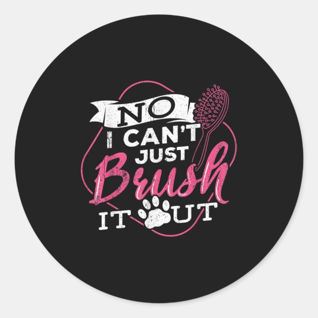 No I Cant Just Brush It Out - Dog Beautician Men W Classic Round Sticker (Front)