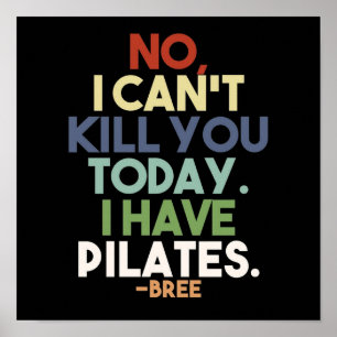 No I cant kill you today i have pilates Poster