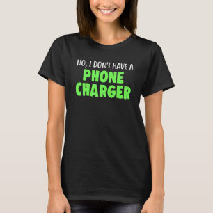 No I Don T Have A Phone Charger Funny Mixologist B T-Shirt