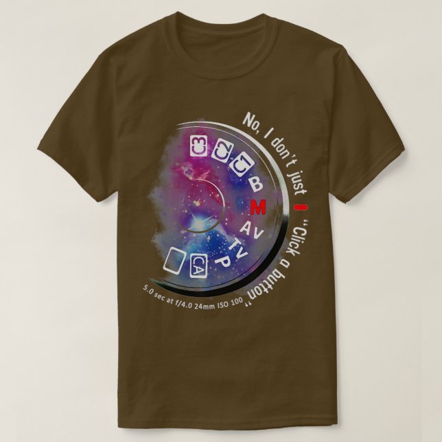 No I Don't Just Click A Button Camera Funny Photog T-Shirt (Design Front)