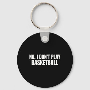 No I Dont Play Bysketbyll Funny Key Ring