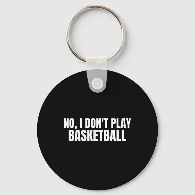 No I Dont Play Bysketbyll Funny  Key Ring (Front)