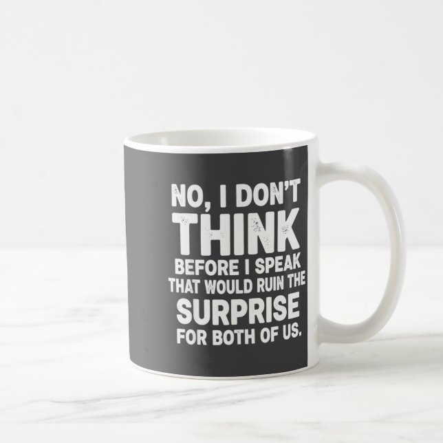No I Don't Think Before I Speak That Would Ruin Fu Coffee Mug (Right)