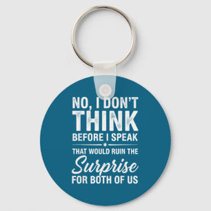 No I Don't Think Before I Speak That Would Ruin Fu Key Ring