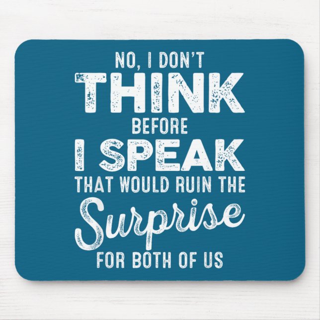 No I Don't Think Before I Speak That Would Ruin Th Mouse Mat (Front)