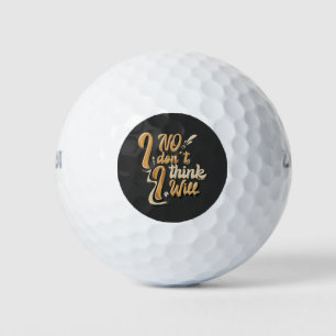 no i don't think i will T-Shirt Golf Balls
